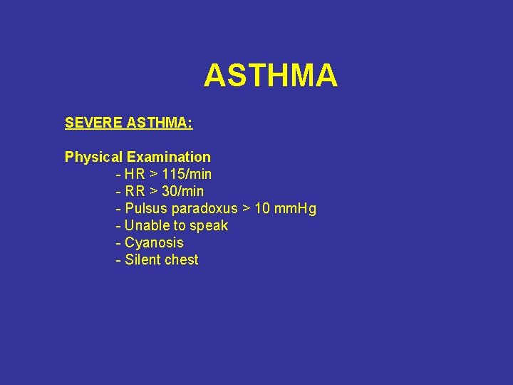 ASTHMA SEVERE ASTHMA: Physical Examination - HR > 115/min - RR > 30/min -