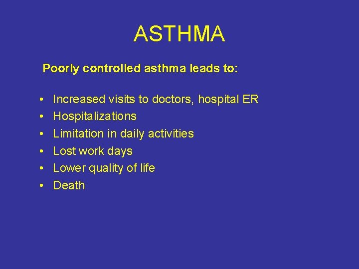 ASTHMA Poorly controlled asthma leads to: • • • Increased visits to doctors, hospital