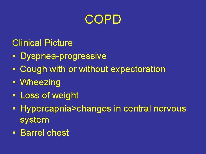 COPD Clinical Picture • Dyspnea-progressive • Cough with or without expectoration • Wheezing •