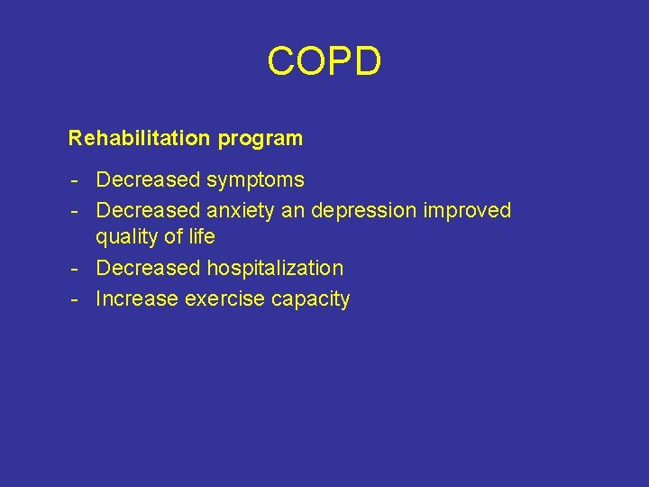 COPD Rehabilitation program - Decreased symptoms - Decreased anxiety an depression improved quality of