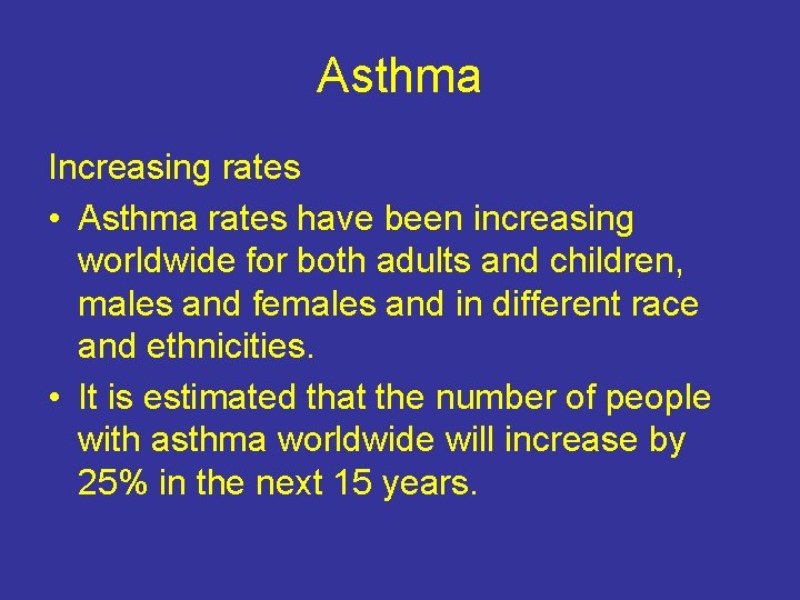 Asthma Increasing rates • Asthma rates have been increasing worldwide for both adults and