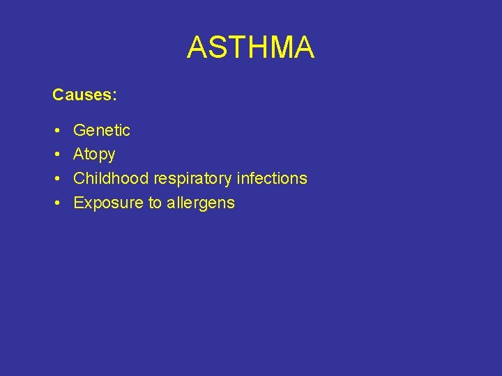 ASTHMA Causes: • • Genetic Atopy Childhood respiratory infections Exposure to allergens 