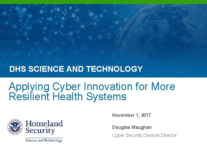 DHS SCIENCE AND TECHNOLOGY Applying Cyber Innovation for More Resilient Health Systems November 1,