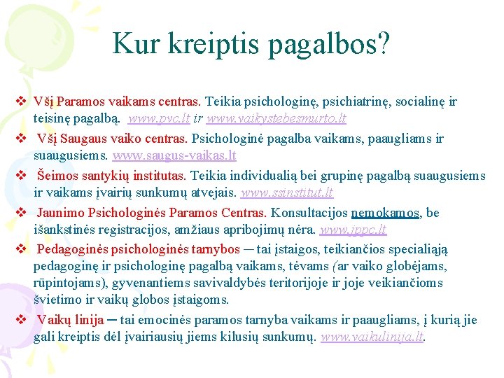 Kur kreiptis pagalbos? v Všį Paramos vaikams centras. Teikia psichologinę, psichiatrinę, socialinę ir teisinę