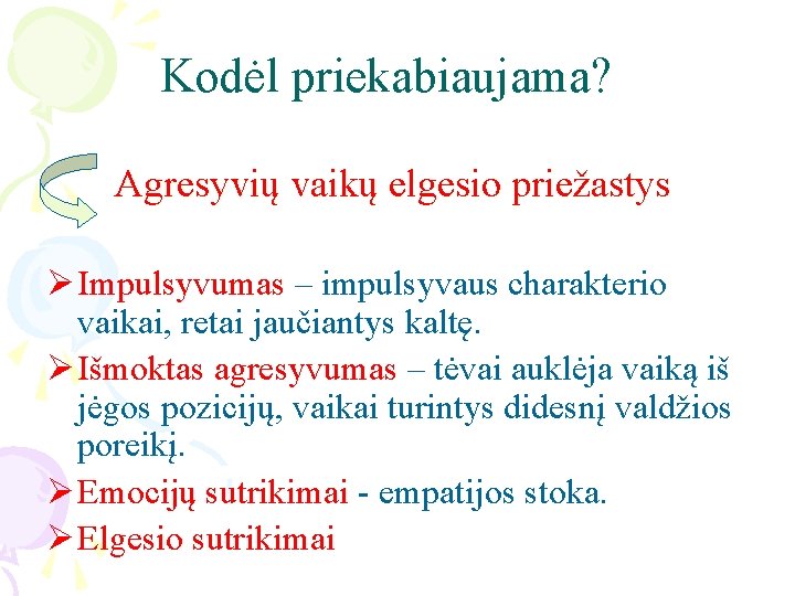 Kodėl priekabiaujama? Agresyvių vaikų elgesio priežastys Ø Impulsyvumas – impulsyvaus charakterio vaikai, retai jaučiantys