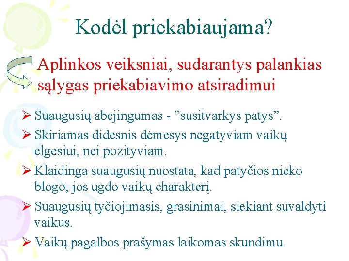 Kodėl priekabiaujama? Aplinkos veiksniai, sudarantys palankias sąlygas priekabiavimo atsiradimui Ø Suaugusių abejingumas - ”susitvarkys