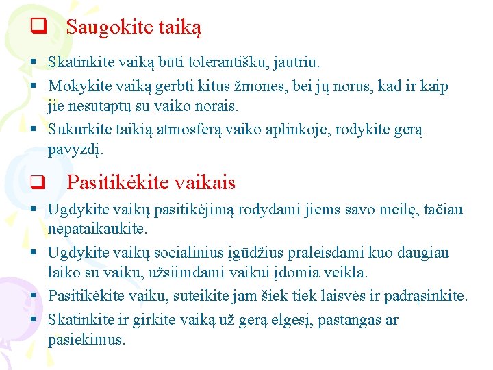 q Saugokite taiką § Skatinkite vaiką būti tolerantišku, jautriu. § Mokykite vaiką gerbti kitus