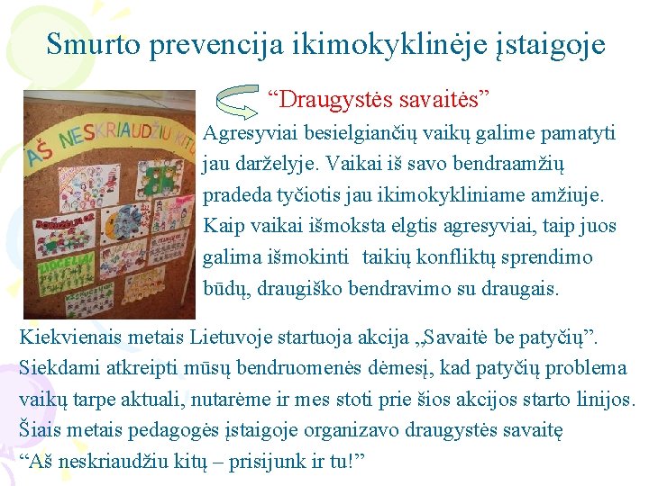 Smurto prevencija ikimokyklinėje įstaigoje “Draugystės savaitės” Agresyviai besielgiančių vaikų galime pamatyti jau darželyje. Vaikai