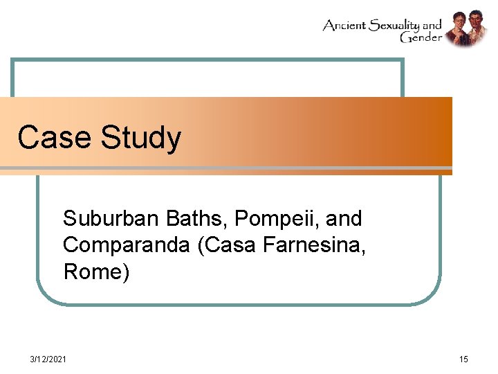 Case Study Suburban Baths, Pompeii, and Comparanda (Casa Farnesina, Rome) 3/12/2021 15 