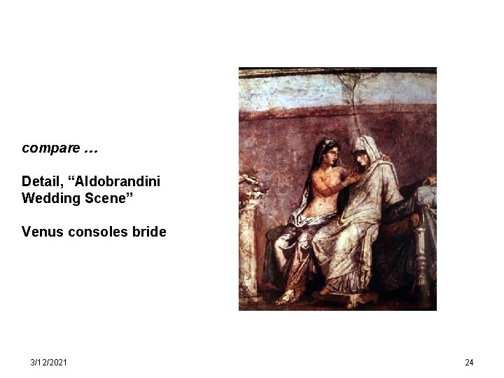 compare … Detail, “Aldobrandini Wedding Scene” Venus consoles bride 3/12/2021 24 