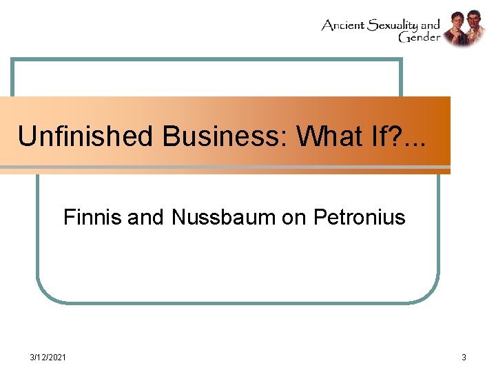 Unfinished Business: What If? . . . Finnis and Nussbaum on Petronius 3/12/2021 3