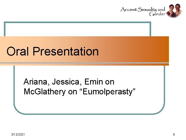 Oral Presentation Ariana, Jessica, Emin on Mc. Glathery on “Eumolperasty” 3/12/2021 6 