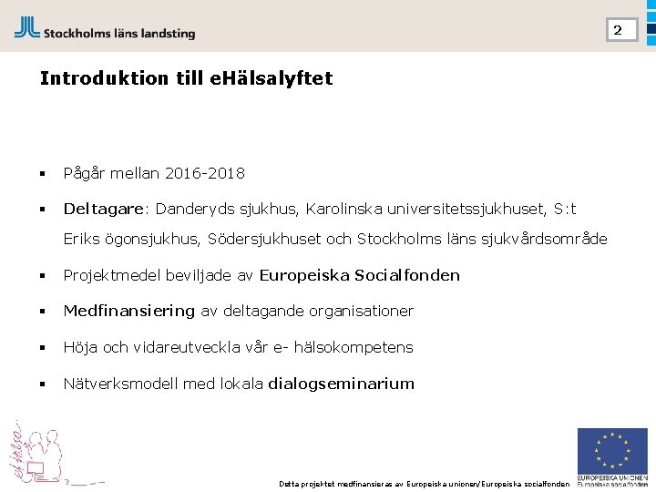 2 Introduktion till e. Hälsalyftet § Pågår mellan 2016 -2018 § Deltagare: Danderyds sjukhus,
