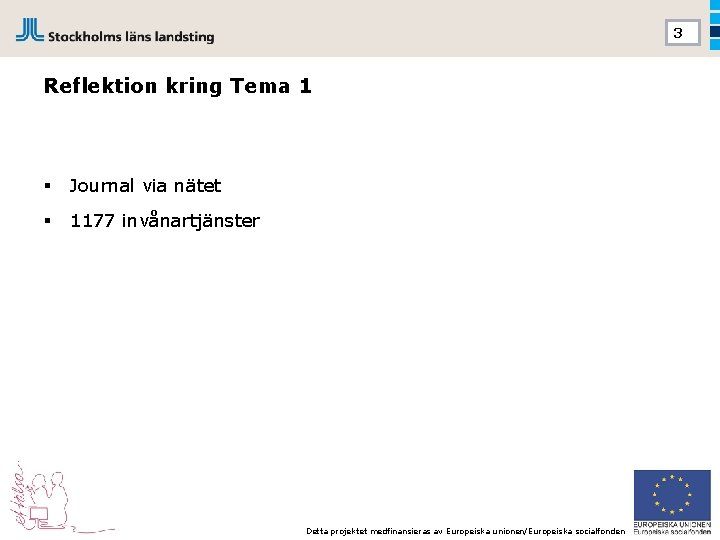 3 Reflektion kring Tema 1 § Journal via nätet § 1177 invånartjänster Detta projektet