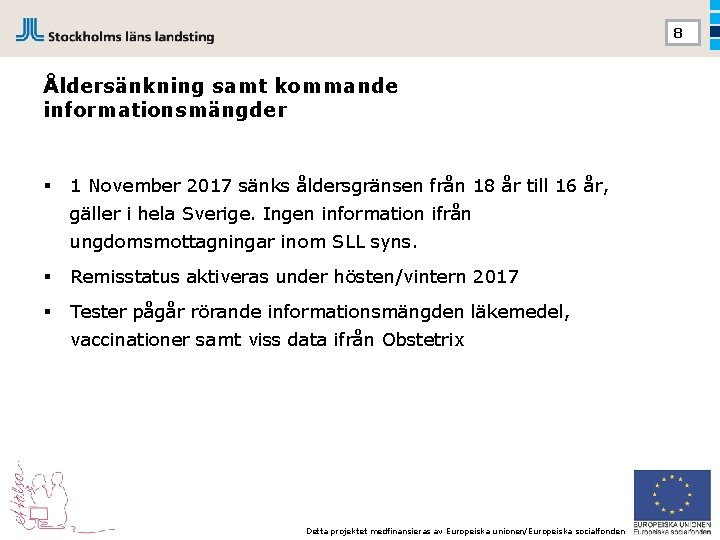 8 Åldersänkning samt kommande informationsmängder § 1 November 2017 sänks åldersgränsen från 18 år