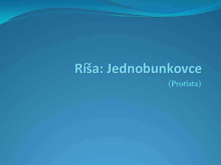 Ríša: Jednobunkovce (Protista) 