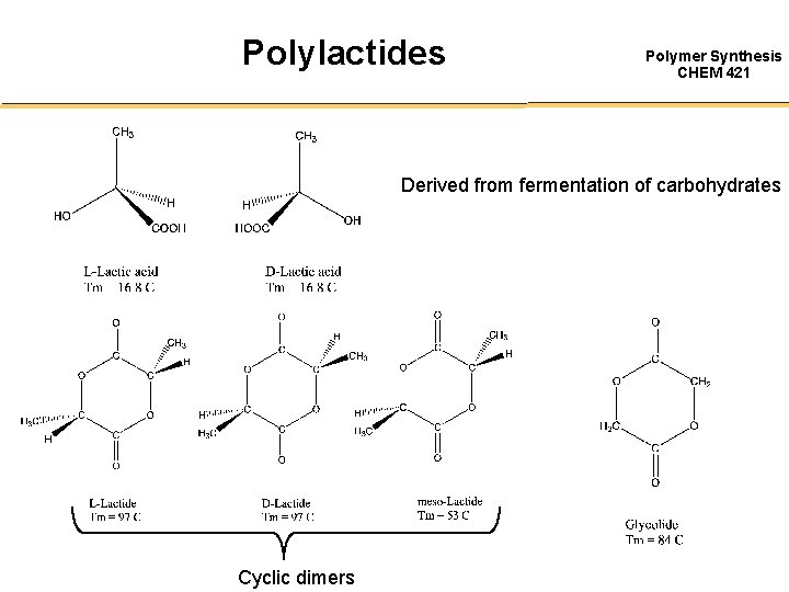 Polylactides Polymer Synthesis CHEM 421 Derived from fermentation of carbohydrates Cyclic dimers 