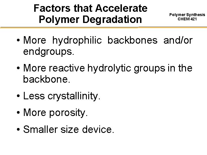 Factors that Accelerate Polymer Degradation Polymer Synthesis CHEM 421 • More hydrophilic backbones and/or