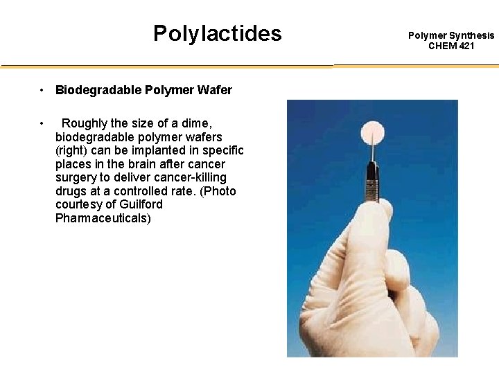 Polylactides • Biodegradable Polymer Wafer • Roughly the size of a dime, biodegradable polymer