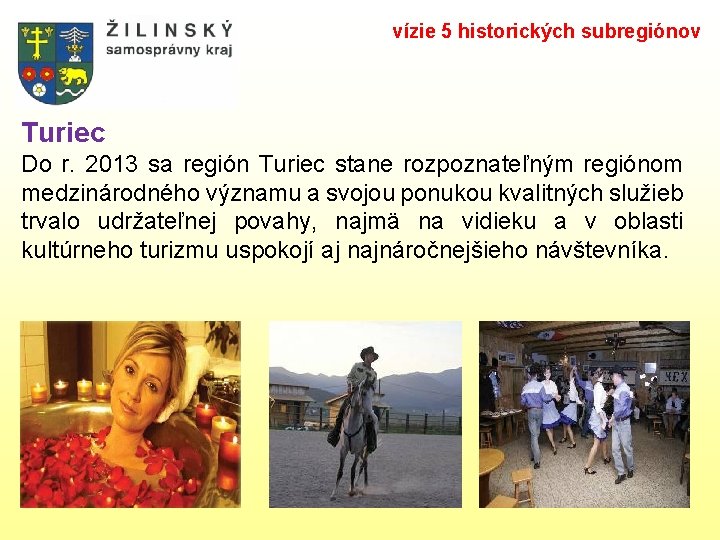 vízie 5 historických subregiónov Turiec Do r. 2013 sa región Turiec stane rozpoznateľným regiónom