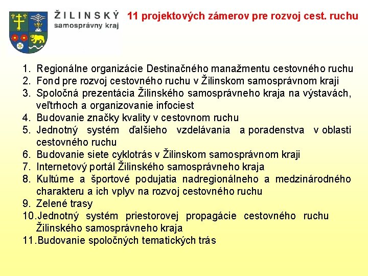 11 projektových zámerov pre rozvoj cest. ruchu 1. Regionálne organizácie Destinačného manažmentu cestovného ruchu 11 projektových zámerov pre rozvoj cest. ruchu 1. Regionálne organizácie Destinačného manažmentu cestovného ruchu