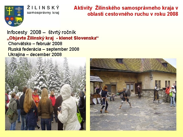 Aktivity Žilinského samosprávneho kraja v oblasti cestovného ruchu v roku 2008 Infocesty 2008 –