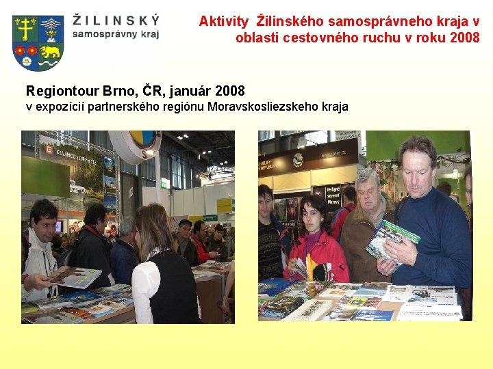 Aktivity Žilinského samosprávneho kraja v oblasti cestovného ruchu v roku 2008 Regiontour Brno, ČR,