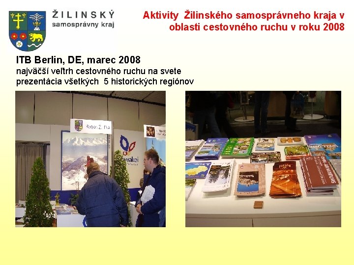 Aktivity Žilinského samosprávneho kraja v oblasti cestovného ruchu v roku 2008 ITB Berlin, DE, Aktivity Žilinského samosprávneho kraja v oblasti cestovného ruchu v roku 2008 ITB Berlin, DE,