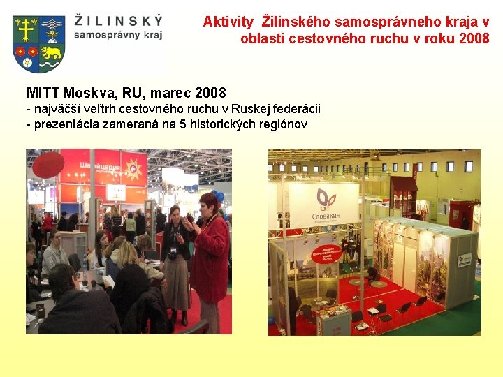 Aktivity Žilinského samosprávneho kraja v oblasti cestovného ruchu v roku 2008 MITT Moskva, RU,