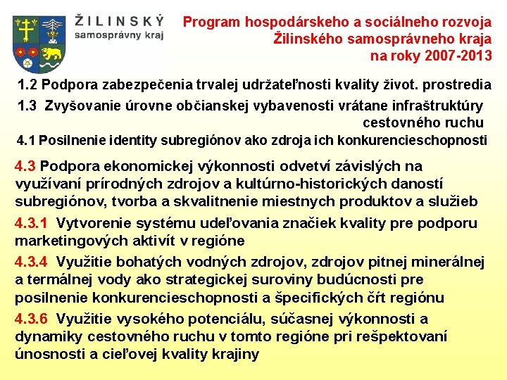 Program hospodárskeho a sociálneho rozvoja Žilinského samosprávneho kraja na roky 2007 -2013 1. 2 Program hospodárskeho a sociálneho rozvoja Žilinského samosprávneho kraja na roky 2007 -2013 1. 2