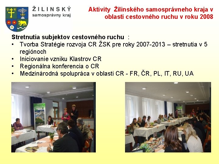 Aktivity Žilinského samosprávneho kraja v oblasti cestovného ruchu v roku 2008 Stretnutia subjektov cestovného