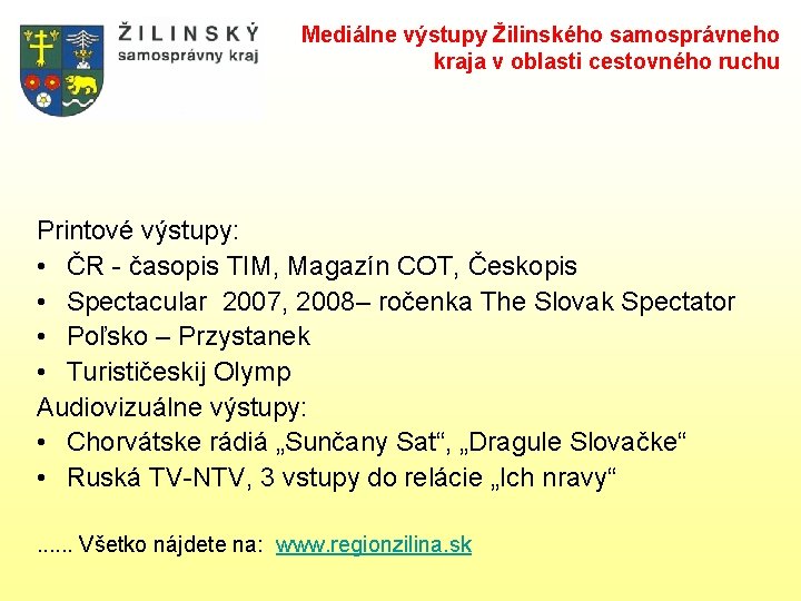 Mediálne výstupy Žilinského samosprávneho kraja v oblasti cestovného ruchu Printové výstupy: • ČR -