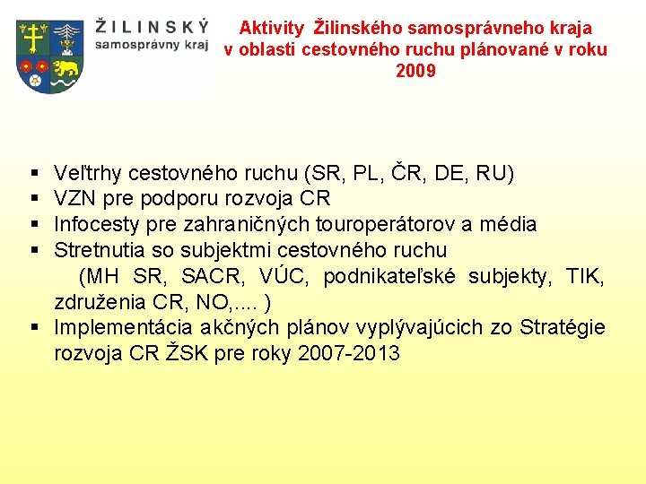 Aktivity Žilinského samosprávneho kraja v oblasti cestovného ruchu plánované v roku 2009 § Veľtrhy