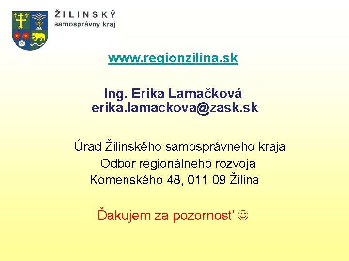 www. regionzilina. sk Ing. Erika Lamačková erika. lamackova@zask. sk Úrad Žilinského samosprávneho kraja Odbor