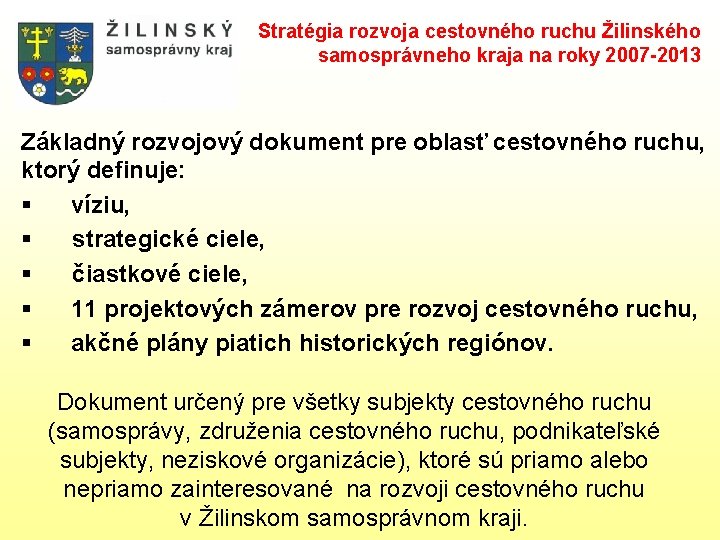 Stratégia rozvoja cestovného ruchu Žilinského samosprávneho kraja na roky 2007 -2013 Základný rozvojový dokument