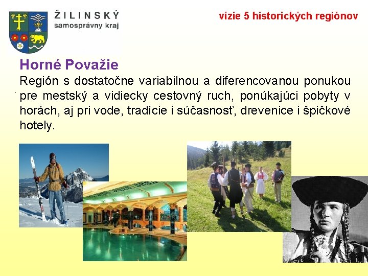 vízie 5 historických regiónov Horné Považie Región s dostatočne variabilnou a diferencovanou ponukou .