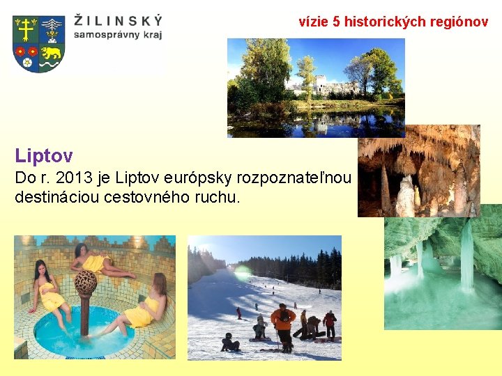 vízie 5 historických regiónov Liptov Do r. 2013 je Liptov európsky rozpoznateľnou destináciou cestovného