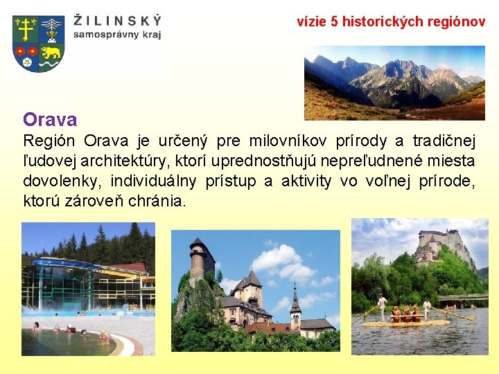 vízie 5 historických regiónov Orava Región Orava je určený pre milovníkov prírody a tradičnej vízie 5 historických regiónov Orava Región Orava je určený pre milovníkov prírody a tradičnej
