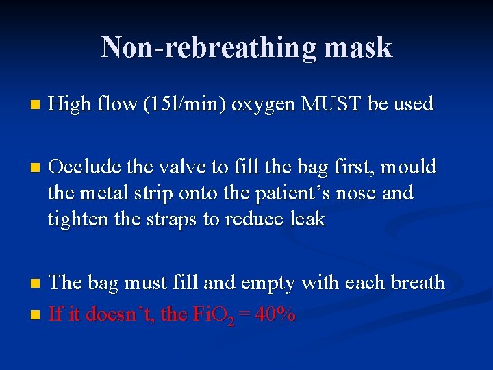 Non-rebreathing mask n High flow (15 l/min) oxygen MUST be used n Occlude the