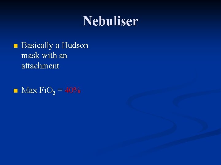 Nebuliser n Basically a Hudson mask with an attachment n Max Fi. O 2
