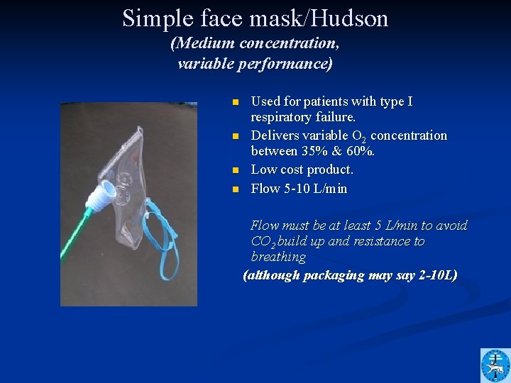 Simple face mask/Hudson (Medium concentration, variable performance) n n Used for patients with type