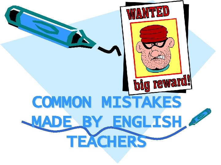 COMMON MISTAKES MADE BY ENGLISH TEACHERS 