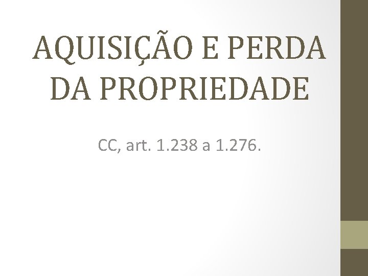 AQUISIÇÃO E PERDA DA PROPRIEDADE CC, art. 1. 238 a 1. 276. 