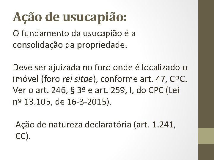 Ação de usucapião: O fundamento da usucapião é a consolidação da propriedade. Deve ser