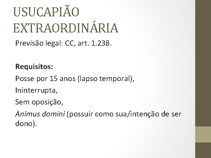 USUCAPIÃO EXTRAORDINÁRIA Previsão legal: CC, art. 1. 238. Requisitos: Posse por 15 anos (lapso