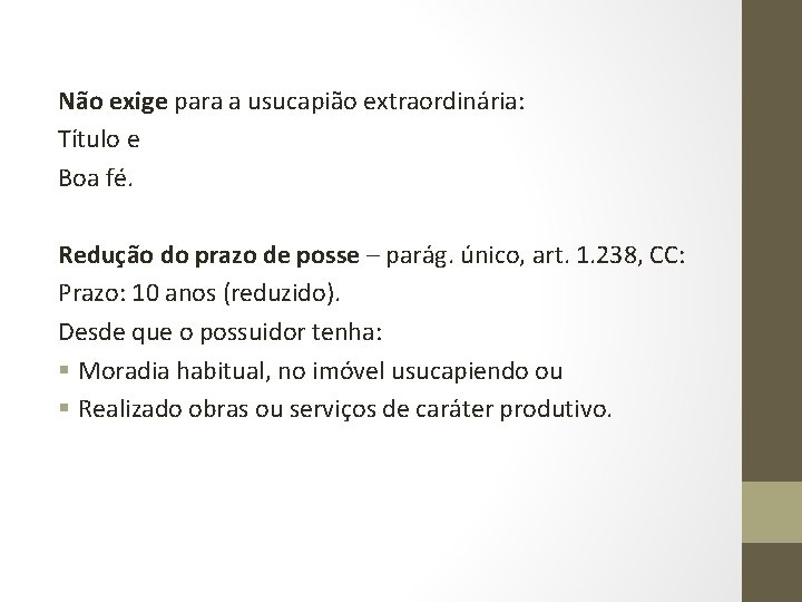 Não exige para a usucapião extraordinária: Título e Boa fé. Redução do prazo de