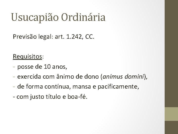 Usucapião Ordinária Previsão legal: art. 1. 242, CC. Requisitos: - posse de 10 anos,