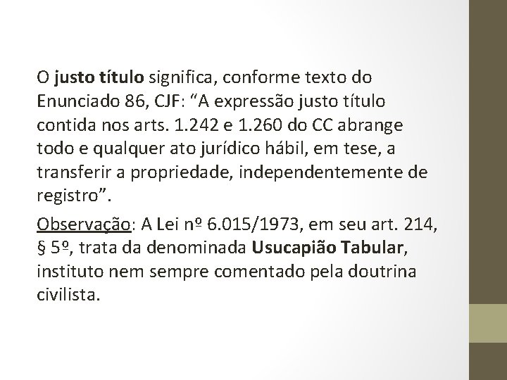 O justo título significa, conforme texto do Enunciado 86, CJF: “A expressão justo título