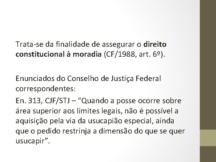 Trata-se da finalidade de assegurar o direito constitucional à moradia (CF/1988, art. 6º). Enunciados
