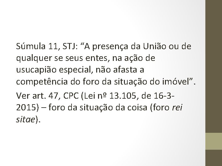 Súmula 11, STJ: “A presença da União ou de qualquer se seus entes, na